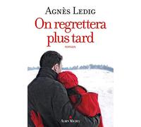 Agnès Ledig – On regrettera plus tard – Roman – Broché – Les Éditions Albin Michel