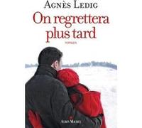 Agnès Ledig – On regrettera plus tard – Roman – Broché – Les Éditions Albin Michel