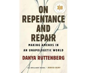 On Repentance and Repair: Making Amends in an Unapologetic World