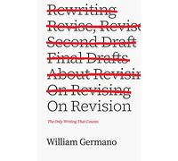 On Revision: The Only Writing That Counts
