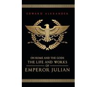 On Rome and the Gods: The Life and Works of Emperor Julian