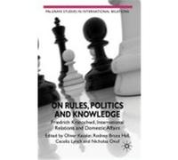 On Rules, Politics and Knowledge: Friedrich Kratochwil, International Relations and Domestic Affairs