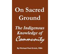 On Sacred Ground: The Indigenous Knowledge of Community