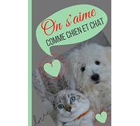 On s'aime comme chien et chat: Carnet de notes drôle rigolo chien et chat ensemble faisant un câlin- Carnet ligné chic de 100 pages, format de 6*9 ... animaux rigolo, cadeau fans de chien chat !