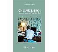 On s'aime, etc... Un peu, beaucoup, plus du tout - Jean-Louis Grelier - Le Lys Bleu - broché - Témoignage