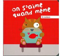 On S'Aime Quand Même - En Couleurs - Galia Tapiero - Kilowatt Eds - cartonné - Album éveil dès la naissance