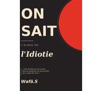 On sait L'éloge de l'idiotie - Wafâ.S - Bookelis - broché - Essai
