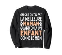 on Sait Qu'on Est La Meilleure Maman Quand Enfant comme Mien Sweatshirt