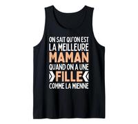 on Sait Quon Est La Meilleure Maman Quand Fille comme Mienne Débardeur