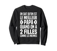 on Sait Quon Est Le Meilleur Papa 2 Filles comme Les Miennes Sweatshirt
