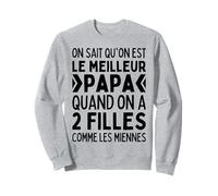 on Sait Qu'on Est Le Meilleur Papa 2 Filles comme Miennes Sweatshirt