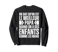 on Sait Qu'on Est Le Meilleur Papa Quand Enfants comme Miens Sweatshirt
