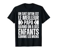 on Sait Qu'on Est Le Meilleur Papa Quand Enfants comme Miens T-Shirt