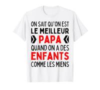 on Sait Qu'on Est Le Meilleur Papa Quand Enfants comme Miens T-Shirt