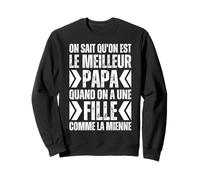 on Sait Qu'on Est Le Meilleur Papa Quand Fille comme Mienne Sweatshirt