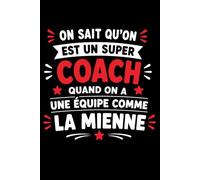 on sait qu'on est un super coach quand on a une equipe: Carnet de notes coach humour - 110 pages lignées - cadeau coach original drôle