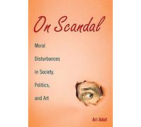 Sur le scandale – Perturbations morales dans la société, la politique et l'art