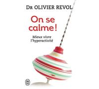 On se calme Mieux vivre l'hyperactivité - Olivier Revol - J'ai Lu - Poche - Guide