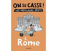 On se casse ! Les meilleurs spots à Rome - Collectif - Hachette Tourisme Guides - broché - Guide