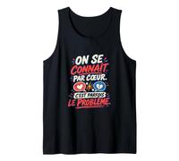 on Se Connaît par Cœur C’est Parfois Le Problème Couple Débardeur