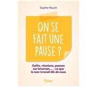 On Se Fait Une Pause ? - Cafés, Réunions, Pauses Sur Internet? : Ce Que Le Non-Travail Dit De Nous