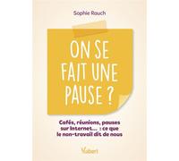 On se fait une pause ? Cafés, réunions, pauses sur Internet... : ce que le non-travail dit de nous - Sophie Rauch - Vuibert - ebook (ePub) - Guide