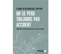 On se perd toujours par accident Leanne Betasamosake Simpson (Auteur), Arianne Des Rochers (Traduction), Natasha Kanapé Fontaine (Traduction)