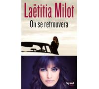 On se retrouvera - Laëtitia Milot - Fayard - broché - Roman