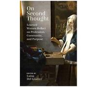 On Second Thought: Learned Women Reflect On Profession, Community, And Purpose