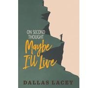 On Second Thought Maybe I'll Live – Éd. FriesenPress