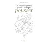 On sème des graines qu’on ne verra pas pousser