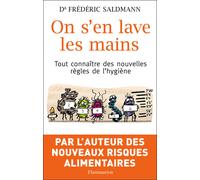 On s'en lave les mains Tout connaître des nouvelles règles de l'hygiène - Frédéric Saldmann - Flammarion - broché - Guide