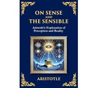 On Sense and the Sensible: Aristotle's Exploration of Perception and Reality (Large Print Deluxe Edition For Easy Reading)
