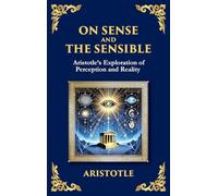 On Sense and the Sensible: Aristotle's Exploration of Perception and Reality (Large Print Deluxe Hardcover Edition For Easy Reading)