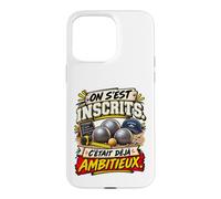 on S'Est Inscrits C'Était Déjà Ambitieux Pétanque Coque pour iPhone 15 Pro Max