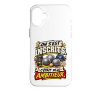 on S'Est Inscrits C'Était Déjà Ambitieux Pétanque Coque pour iPhone 16 Plus