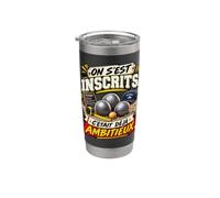 On S'Est Inscrits C'Était Déjà Ambitieux Pétanque Gobelet isotherme en acier inoxydable double paroi
