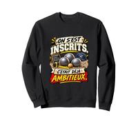 on S'Est Inscrits C'Était Déjà Ambitieux Pétanque Sweatshirt