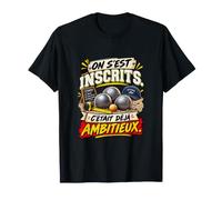 on S'Est Inscrits C'Était Déjà Ambitieux Pétanque T-Shirt