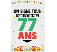 on signe tous pour fêter mes 77 ans: Livre d’or pour souvenir | 120 Pages 15cmx23cm | Cadeau humour original anniversaire fête êvenement | Cahier ... pour signer et noter vos meilleurs souvenirs