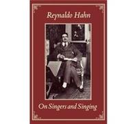 On Singers and Singing by Reynaldo Hahn Reynaldo Hahn (Auteur)