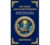 On Sleep and Sleeplessness: Aristotle's Theory of Rest, Dreams, and Consciousness (Large Print Deluxe Hardcover Edition For Easy Reading)