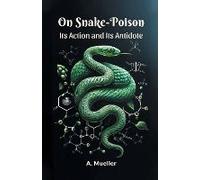 On Snake-Poison Its Action And Its Antidote