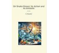 On Snake-Poison: Its Action and Its Antidote
