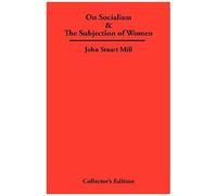 On Socialism & The Subjection Of Women
