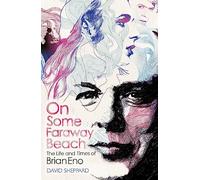 On Some Faraway Beach: The Life and Times of Brian Eno