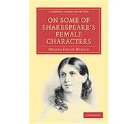 On Some of Shakespeare's Female Characters, Cambridge Library Collection: Literary Studies Helena Faucit Martin (Auteur)