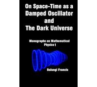 On Spacetime as a Damped Oscillator and The Dark Universe