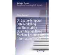 On Spatio-Temporal Data Modelling And Uncertainty Quantification Using Machine Learning And Information Theory