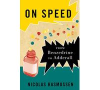 On Speed: The Many Lives of Amphetamine